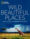 Wild Beautiful Places 50 Picture-Perfect Travel Destinations Around the Globe