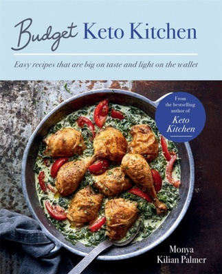 Budget Keto Kitchen : Easy recipes that are big on taste, low in carbs and light on the wallet