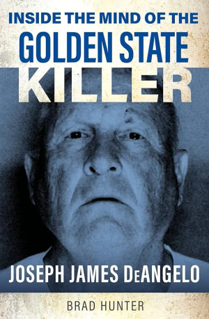 Inside the Mind of the Golden State Killer : Joseph James DeAngelo