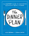 The Dinner Plan Simple Weeknight Recipes and Strategies for Every Schedule
