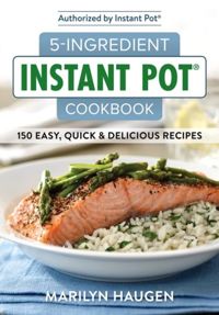 5-Ingredient Instant Pot Cookbook 150 Easy, Quick and Delicious Recipes