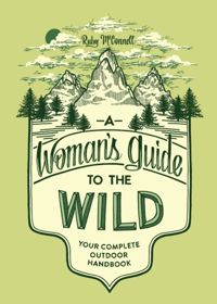 A Woman's Guide To The Wild