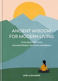 Ancient Wisdom for Modern Living From Ayurveda 