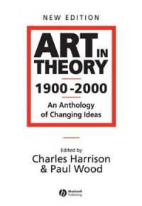 Art in Theory 1900 - 2000: An Anthology of Changing Ideas, 2nd Edition