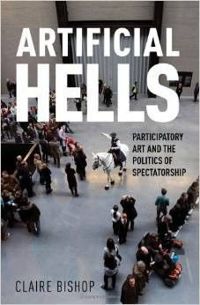 Artificial Hells Participatory Art and the Politics of Spectatorship