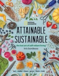 Attainable Sustainable : The Lost Art of Self-Reliant Living