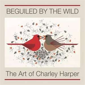 Beguiled by the Wild the Art of Charley Harper