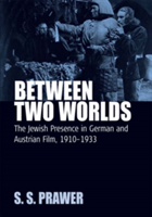 Between Two Worlds The Jewish Presence in German and Austrian Film, 1910-1933