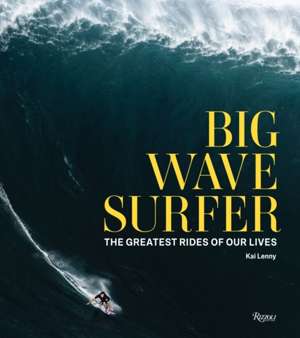 Big Wave Surfer : The Greatest Rides of Our Lives