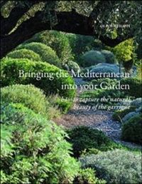 Bringing the Mediterranean into your Garden : How to Capture the Natural Beauty of the Garrigue