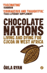 Chocolate Nations Living and Dying for Cocoa in West Africa