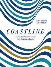 Coastline : The food of Mediterranean Italy, France and Spain