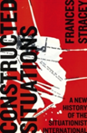 Constructed Situations A New History of the Situationist International