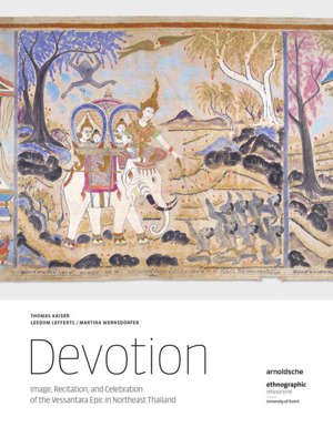 Devotion: Image, Recitation, and Celebration of the Vessantara Epic in Northeast Thailand