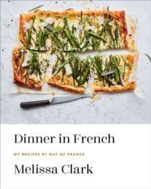 Dinner in French : My Recipes by Way of France