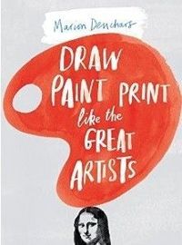 Draw Paint Print Like the Great Artists