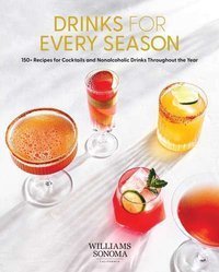 Drinks for Every Season : 100+ Recipes for Cocktails & Nonalcoholic Drinks Throughout the Year