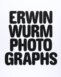 Erwin Wurm - Photographs