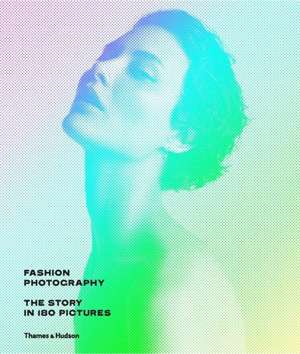 Fashion Photography The Story in 180 Pictures
