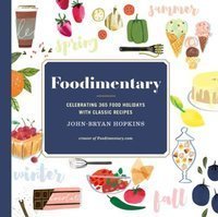 Foodimentary : Celebrating 365 Food Holidays with Classic Recipes