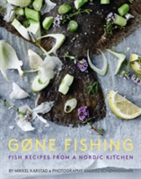 Gone Fishing Fish Recipes from a Nordic Kitchen