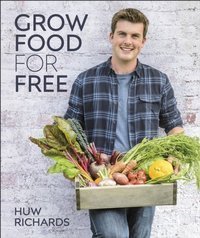 Grow Food for Free : The easy, sustainable, zero-cost way to a plentiful harvest