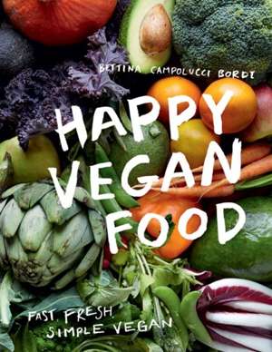 Happy Vegan Food : Fast, Fresh, Simple Vegan