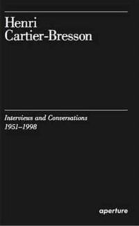 Henri Cartier-Bresson Interviews and Conversations, 1951-1998