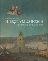 Hieronymus Bosch, Painter and Draughtsman Catalogue Raisonne