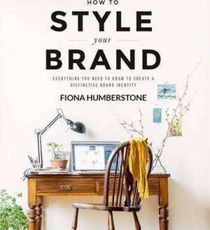 How to Style Your Brand : Everything You Need to Know to Create a Distinctive Brand Identity