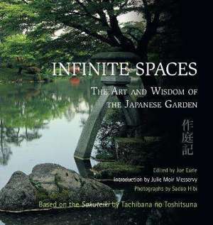 Infinite Spaces : The Art and Wisdom of the Japanese Garden