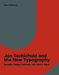 Jan Tschichold and the New Typography : Graphic Design Between the World Wars