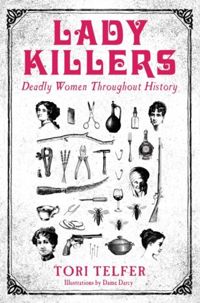 Lady Killers - Deadly Women Throughout History : Deadly women throughout history