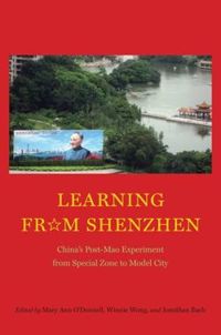 Learning from Shenzhen: China's Post-Mao Experiment from Special Zone to Model City