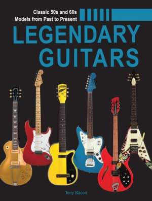 Legendary Guitars : An Illustrated Guide