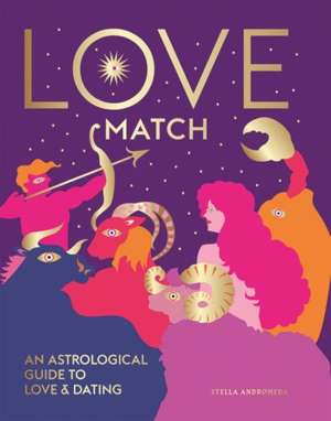 Love Match : An Astrological Guide to Love and Dating