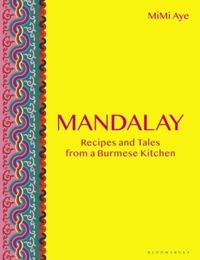 Mandalay : Recipes and Tales from a Burmese Kitchen