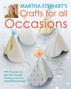 Martha Stewart's Crafts For All Occasions 175 Projects and Year-Round Inspiration for Everybody's Favourite Celebrations
