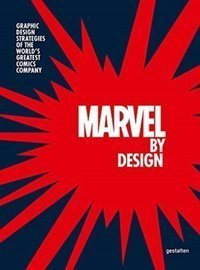 Marvel By Design : Graphic Design Strategies of the World's Greatest Comics Company