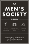 Men's Society Guide to Social Protocol, Necessary Skills, Superior Style, and Everything Else That Will Set You Apart From The Pack