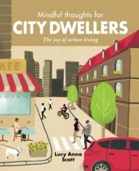 Mindful Thoughts for City Dwellers : The Joy of Urban Living