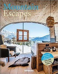 Mountain Escapes : The Finest Hotels and Retreats from the Alps to the Andes