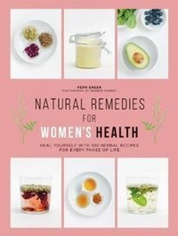 Natural Remedies for Women's Health : Heal yourself with 100 herbal recipes for every phase of life