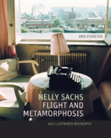 Nelly Sachs, Flight and Metamorphosis An Illustrated Biography