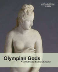 Olympian Gods. From the Dresden Sculpture Collection