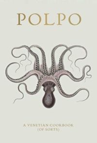 POLPO A Venetian Cookbook (Of Sorts)