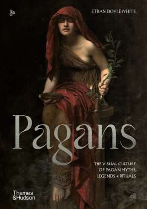 Pagans : The Visual Culture of Pagan Myths, Legends and Rituals