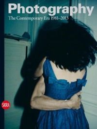 Photography vol.4: The Contemporary Era 1981-2013