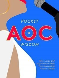 Pocket AOC Wisdom : Wise Words and Inspirational Ideas from Alexandria Ocasio-Cortez