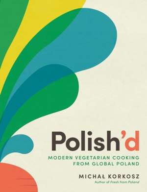 Polish'd : Modern Vegetarian Cooking from Global Poland